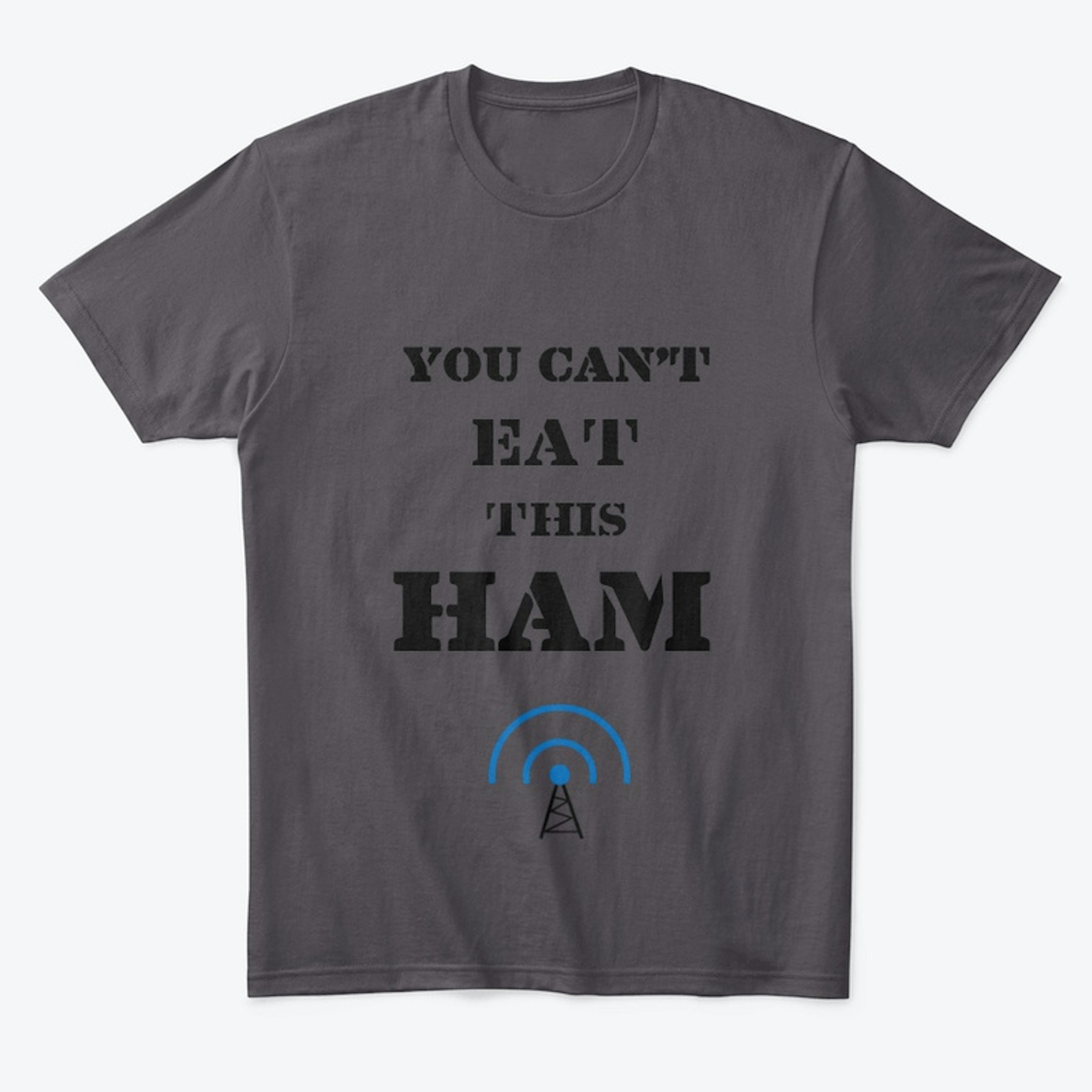 Ham Radio Can't Eat T-shirt